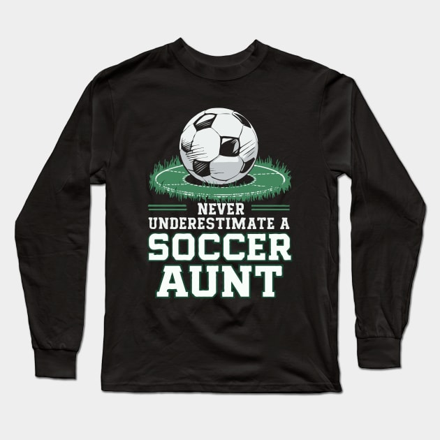 Never Underestimate A Soccer Aunt. Funny Long Sleeve T-Shirt by Chrislkf